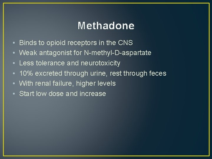 Methadone • • • Binds to opioid receptors in the CNS Weak antagonist for