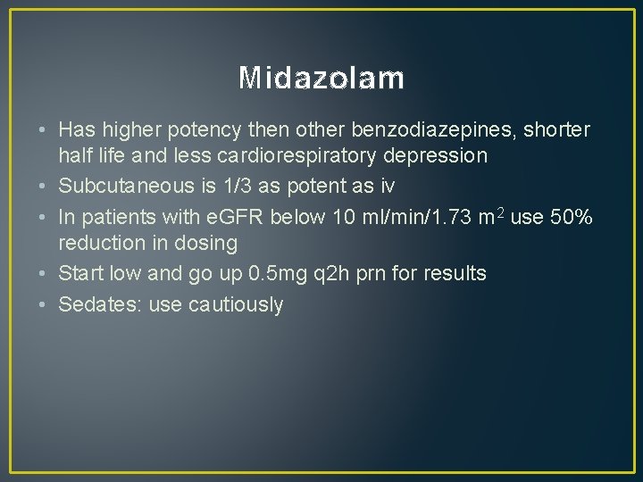 Midazolam • Has higher potency then other benzodiazepines, shorter half life and less cardiorespiratory