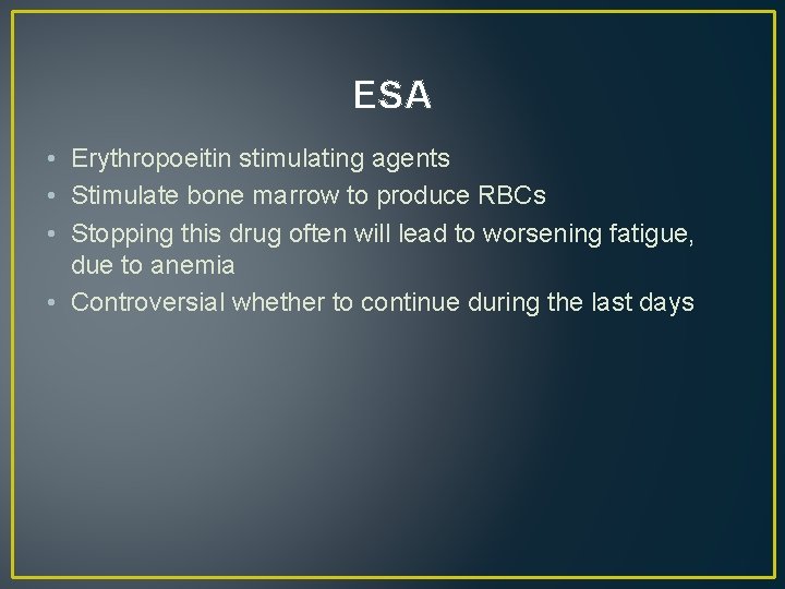 ESA • Erythropoeitin stimulating agents • Stimulate bone marrow to produce RBCs • Stopping