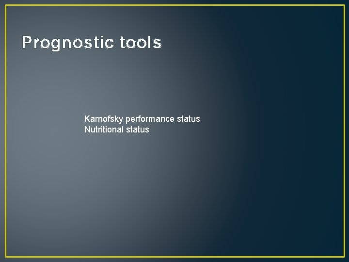 Prognostic tools Karnofsky performance status Nutritional status 