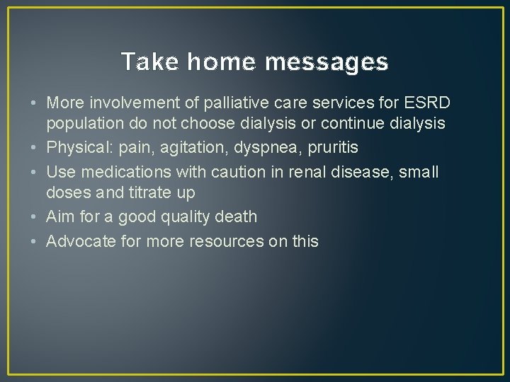 Take home messages • More involvement of palliative care services for ESRD population do