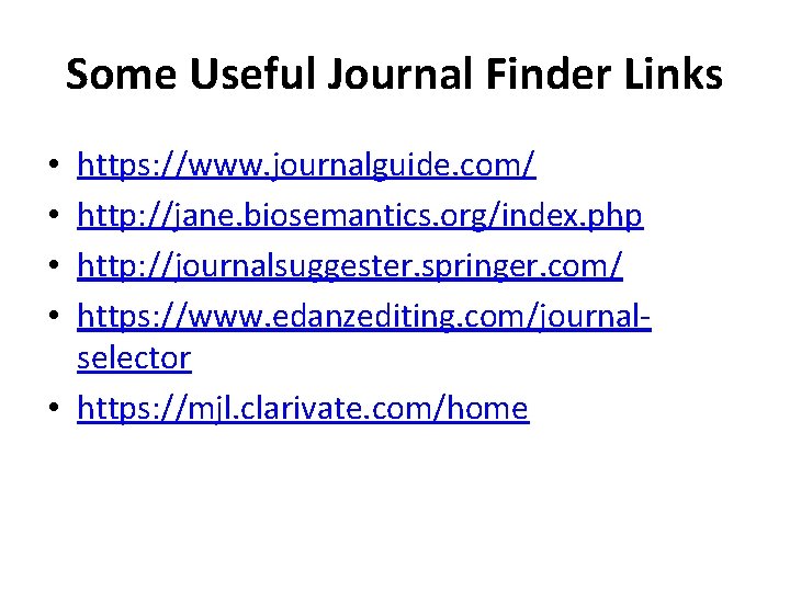 Some Useful Journal Finder Links https: //www. journalguide. com/ http: //jane. biosemantics. org/index. php