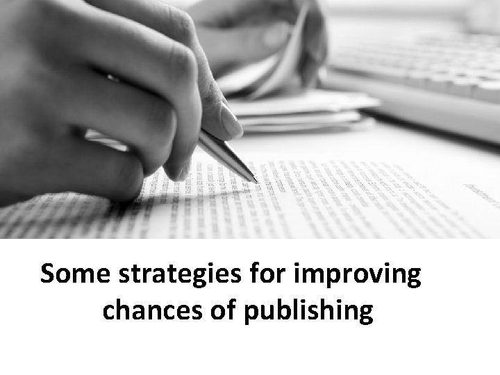 Some strategies for improving chances of publishing 