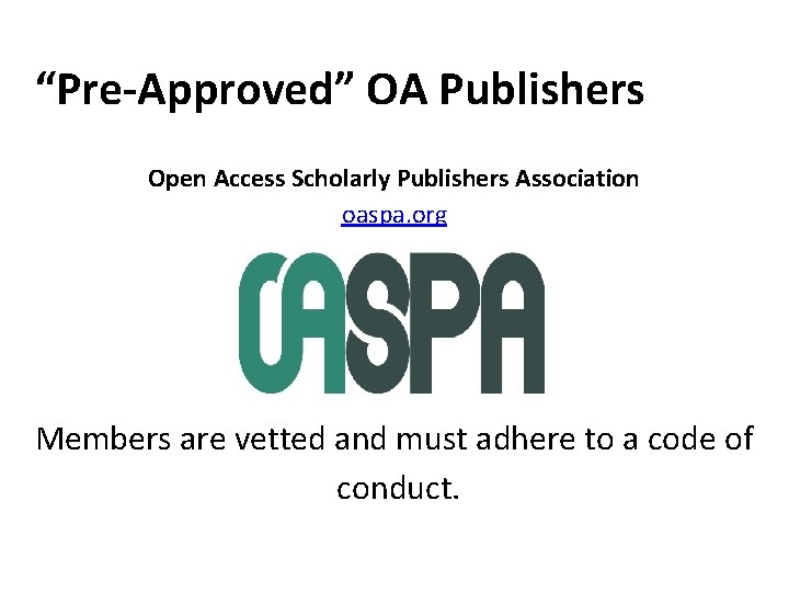 “Pre-Approved” OA Publishers Open Access Scholarly Publishers Association oaspa. org Members are vetted and