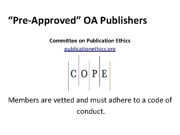 “Pre-Approved” OA Publishers Committee on Publication Ethics publicationethics. org Members are vetted and must