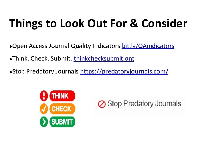 Things to Look Out For & Consider ●Open Access Journal Quality Indicators bit. ly/OAindicators