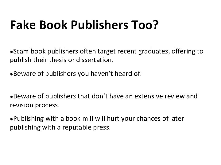 Fake Book Publishers Too? ●Scam book publishers often target recent graduates, offering to publish