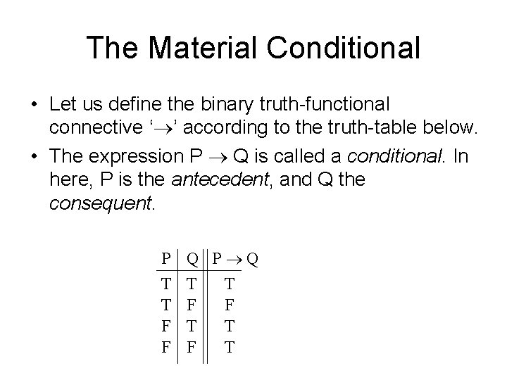 The Material Conditional • Let us define the binary truth-functional connective ‘ ’ according