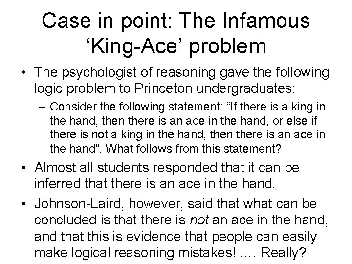 Case in point: The Infamous ‘King-Ace’ problem • The psychologist of reasoning gave the