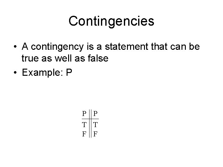 Contingencies • A contingency is a statement that can be true as well as