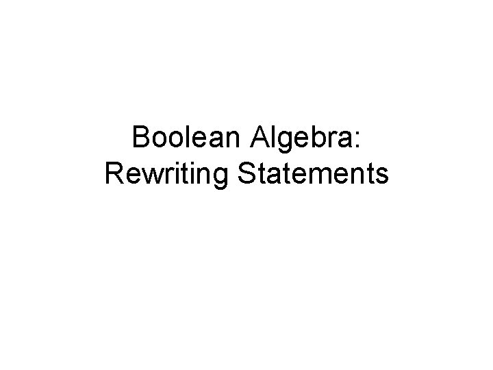 Boolean Algebra: Rewriting Statements 