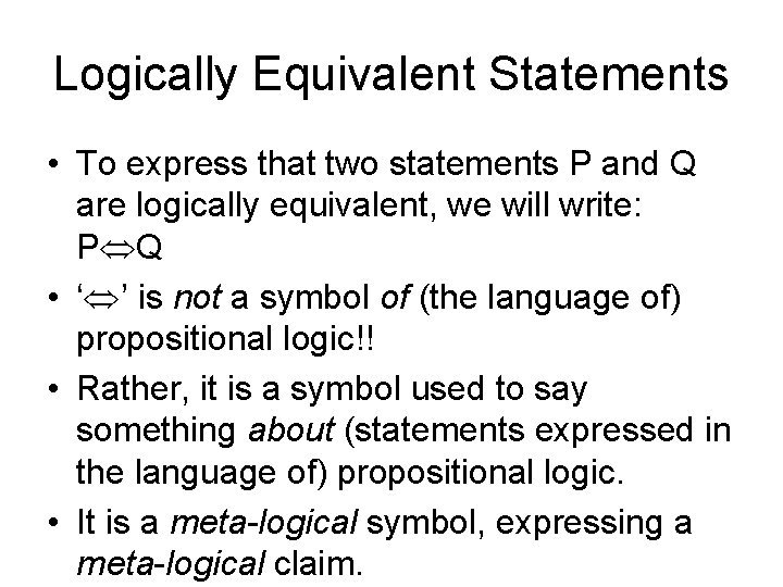 Logically Equivalent Statements • To express that two statements P and Q are logically