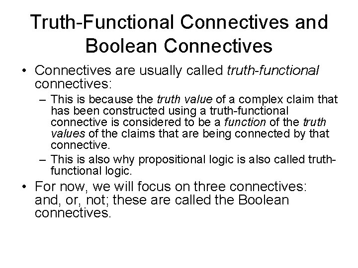 Truth-Functional Connectives and Boolean Connectives • Connectives are usually called truth-functional connectives: – This