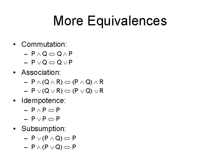 More Equivalences • Commutation: – P Q Q P • Association: – P (Q