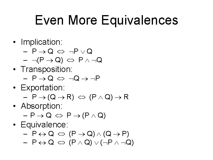 Even More Equivalences • Implication: – P Q – (P Q) P Q •