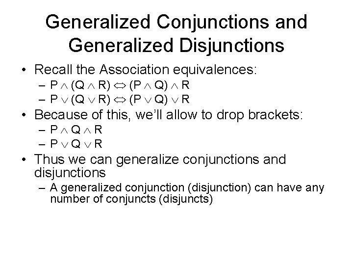 Generalized Conjunctions and Generalized Disjunctions • Recall the Association equivalences: – P (Q R)