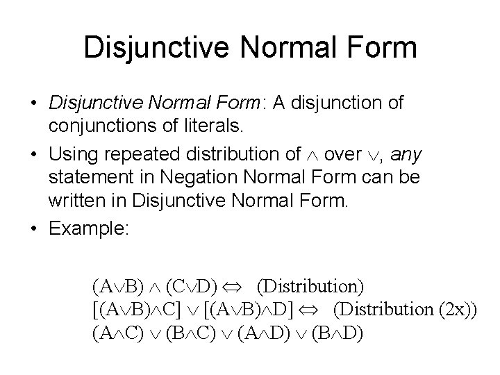 Disjunctive Normal Form • Disjunctive Normal Form: A disjunction of conjunctions of literals. •