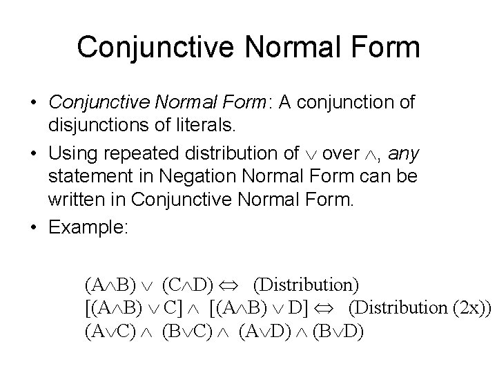 Conjunctive Normal Form • Conjunctive Normal Form: A conjunction of disjunctions of literals. •