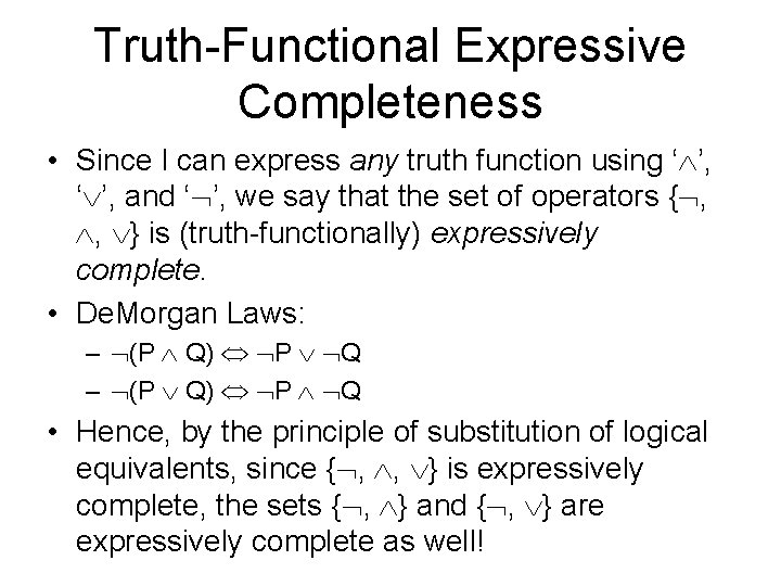 Truth-Functional Expressive Completeness • Since I can express any truth function using ‘ ’,