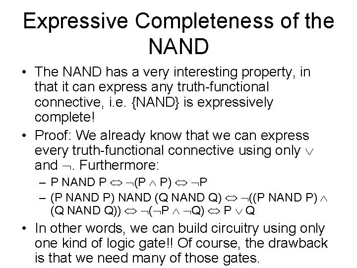 Expressive Completeness of the NAND • The NAND has a very interesting property, in