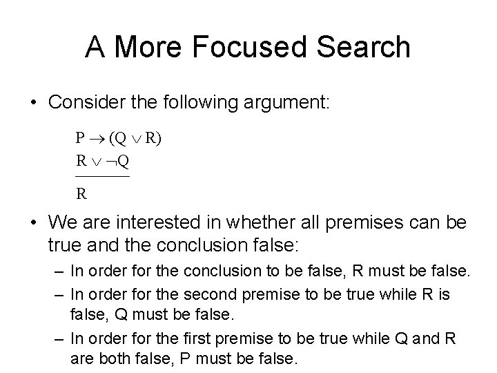 A More Focused Search • Consider the following argument: P (Q R) R Q