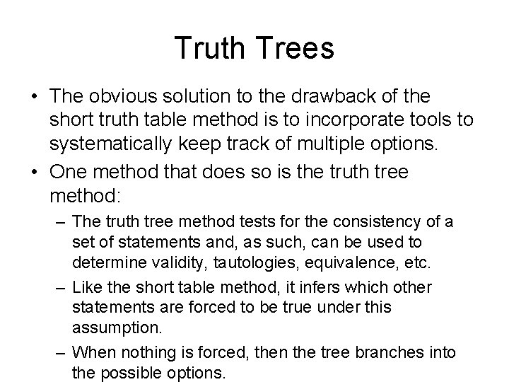 Truth Trees • The obvious solution to the drawback of the short truth table