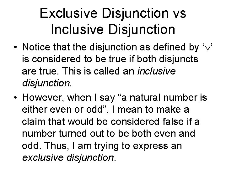 Exclusive Disjunction vs Inclusive Disjunction • Notice that the disjunction as defined by ‘