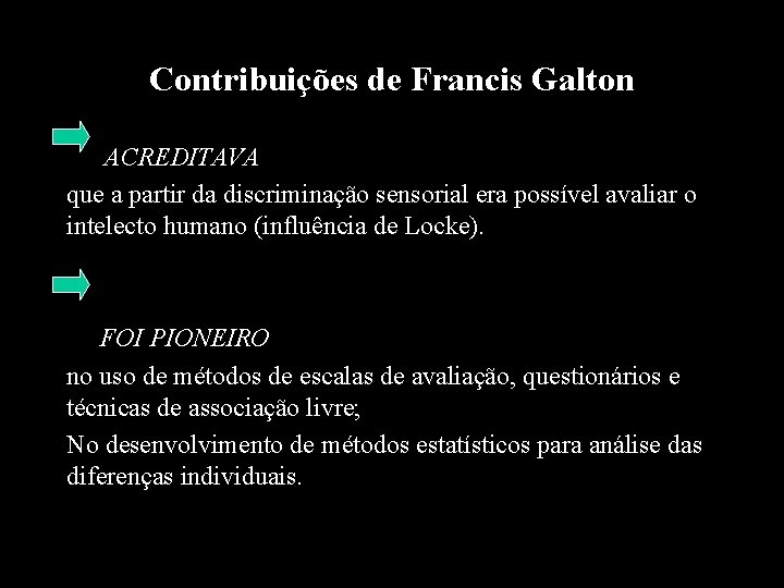 Contribuições de Francis Galton ACREDITAVA que a partir da discriminação sensorial era possível avaliar