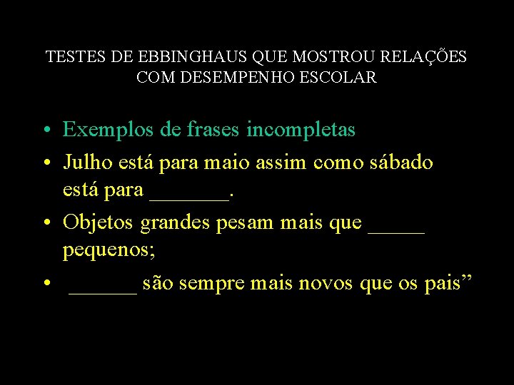 TESTES DE EBBINGHAUS QUE MOSTROU RELAÇÕES COM DESEMPENHO ESCOLAR • Exemplos de frases incompletas