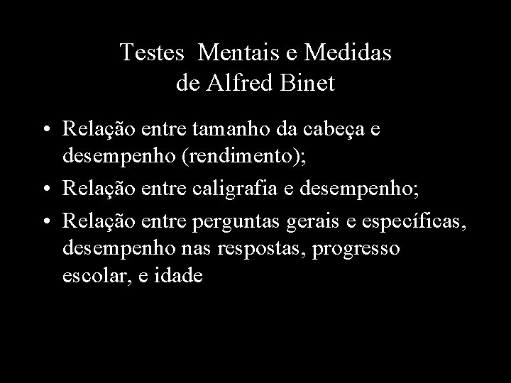 Testes Mentais e Medidas de Alfred Binet • Relação entre tamanho da cabeça e