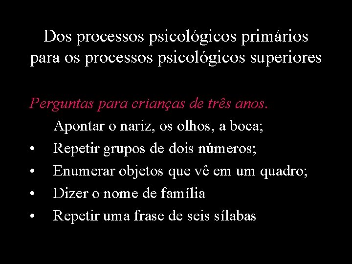 Dos processos psicológicos primários para os processos psicológicos superiores Perguntas para crianças de três