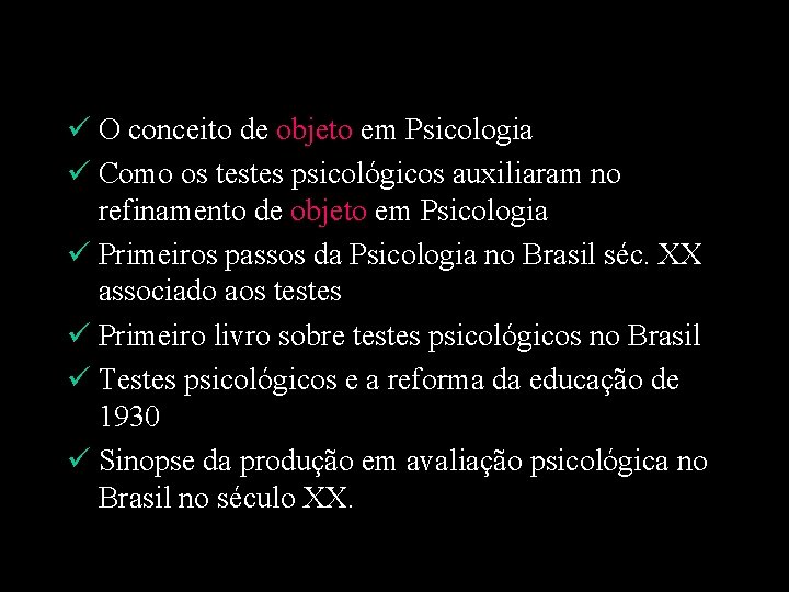 ü O conceito de objeto em Psicologia ü Como os testes psicológicos auxiliaram no