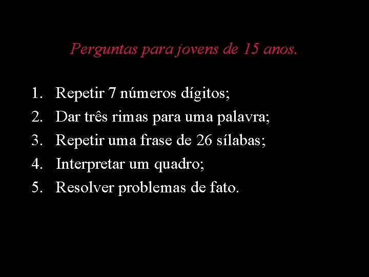 Perguntas para jovens de 15 anos. 1. 2. 3. 4. 5. Repetir 7 números