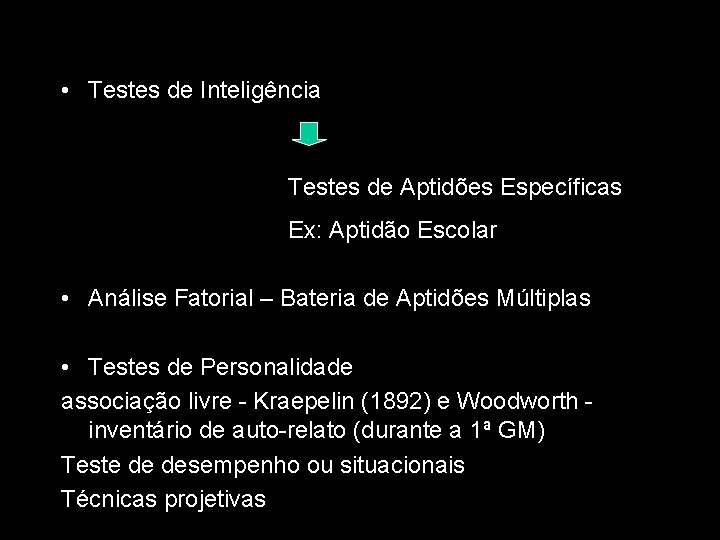  • Testes de Inteligência Testes de Aptidões Específicas Ex: Aptidão Escolar • Análise