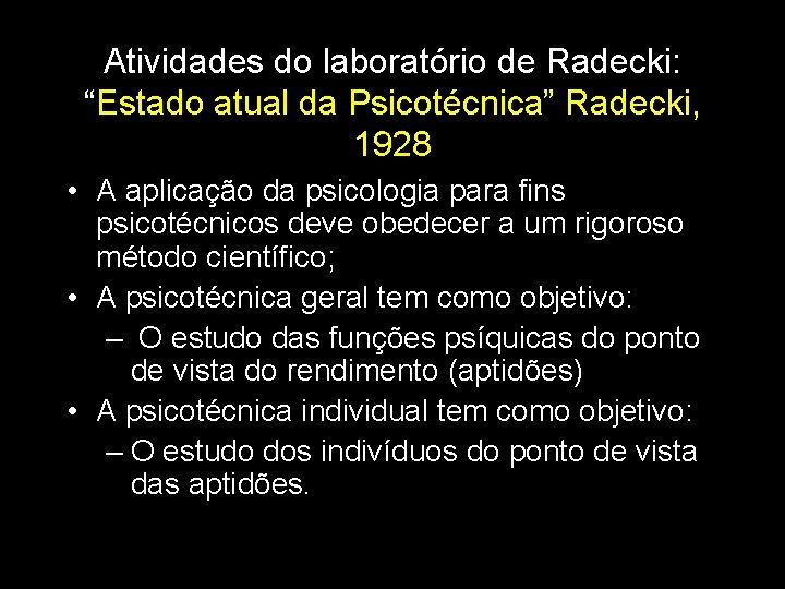 Atividades do laboratório de Radecki: “Estado atual da Psicotécnica” Radecki, 1928 • A aplicação