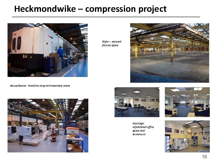 Heckmondwike – compression project Right – vacated factory space Above/below: Machine shop and assembly