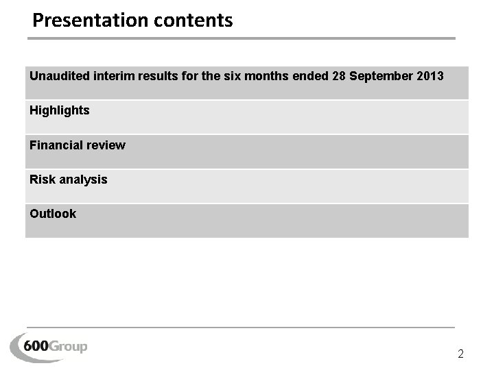 Presentation contents Unaudited interim results for the six months ended 28 September 2013 Highlights