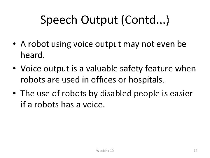 Speech Output (Contd. . . ) • A robot using voice output may not