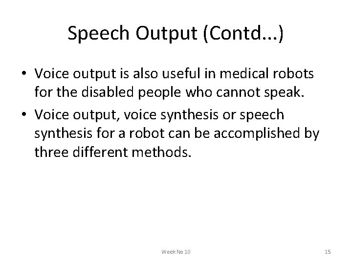 Speech Output (Contd. . . ) • Voice output is also useful in medical