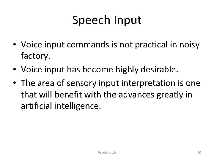 Speech Input • Voice input commands is not practical in noisy factory. • Voice