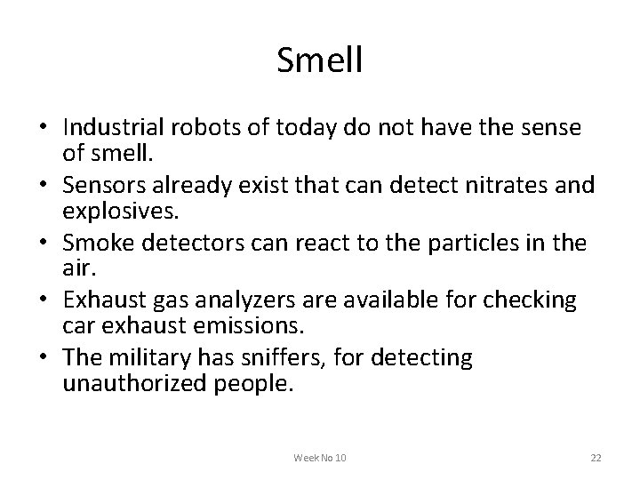 Smell • Industrial robots of today do not have the sense of smell. •
