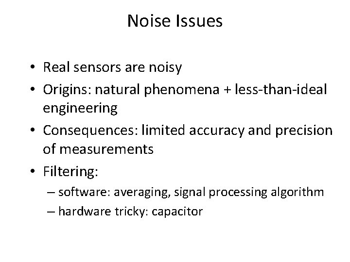 Noise Issues • Real sensors are noisy • Origins: natural phenomena + less-than-ideal engineering