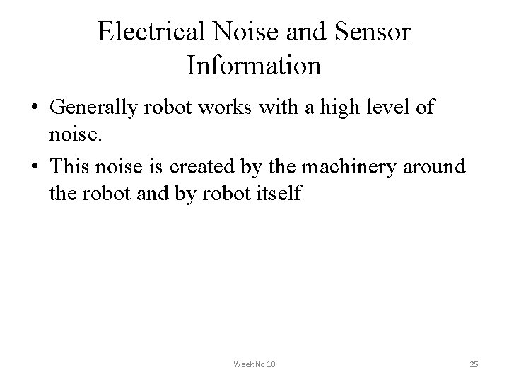 Electrical Noise and Sensor Information • Generally robot works with a high level of