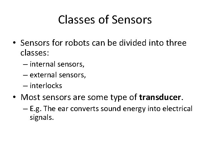 Classes of Sensors • Sensors for robots can be divided into three classes: –