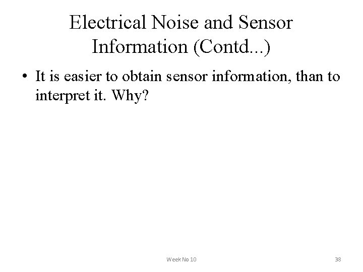 Electrical Noise and Sensor Information (Contd. . . ) • It is easier to