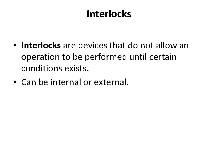 Interlocks • Interlocks are devices that do not allow an operation to be performed