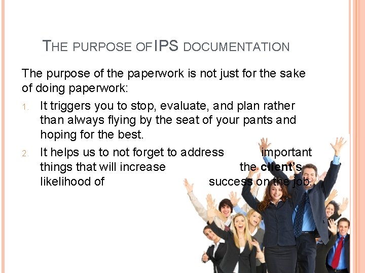 THE PURPOSE OF IPS DOCUMENTATION The purpose of the paperwork is not just for
