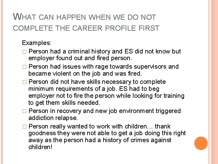WHAT CAN HAPPEN WHEN WE DO NOT COMPLETE THE CAREER PROFILE FIRST Examples: �