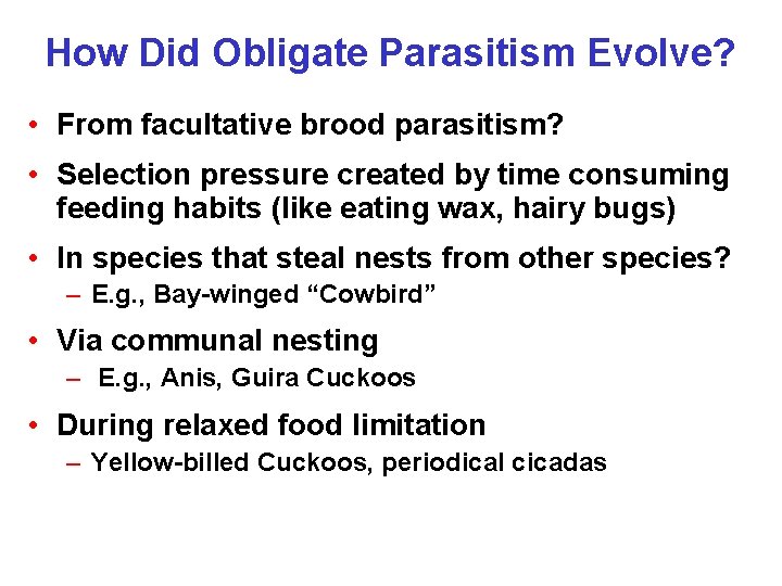 How Did Obligate Parasitism Evolve? • From facultative brood parasitism? • Selection pressure created