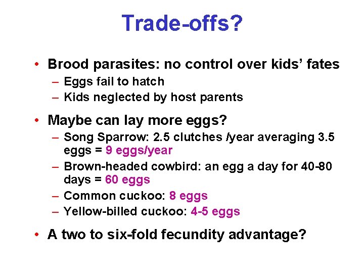 Trade-offs? • Brood parasites: no control over kids’ fates – Eggs fail to hatch
